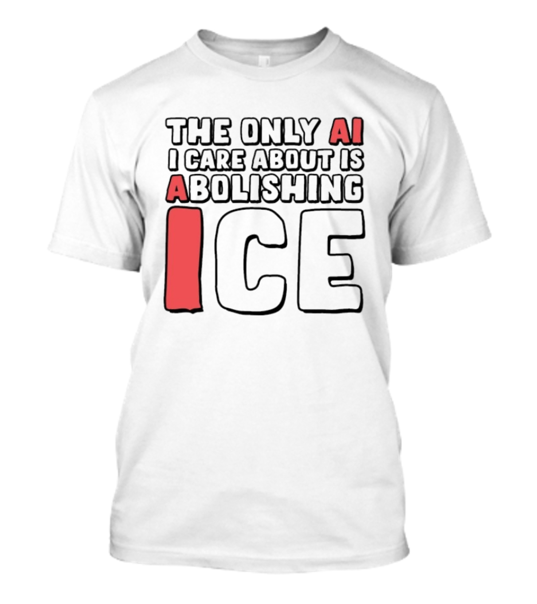 The Only AI I Care About Is Abolishing ICE T-Shirt