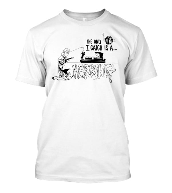 The Only Fish I Catch Is A Herring Vintage Fishing Humor T-Shirt
