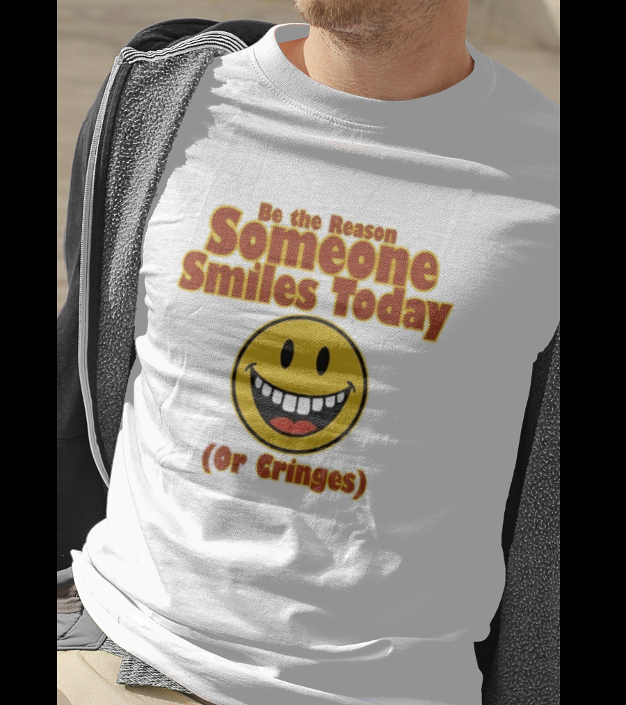 Be The Reason Someone Smiles Today Or Cringes Yellow Smiley Face T-Shirt