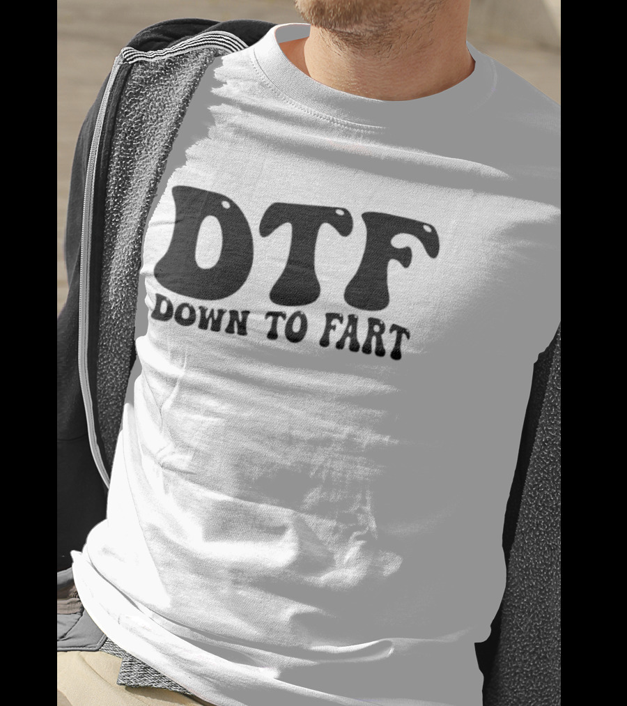 DTF Down To Fart Funny Slogan Jovial Humor T-Shirt