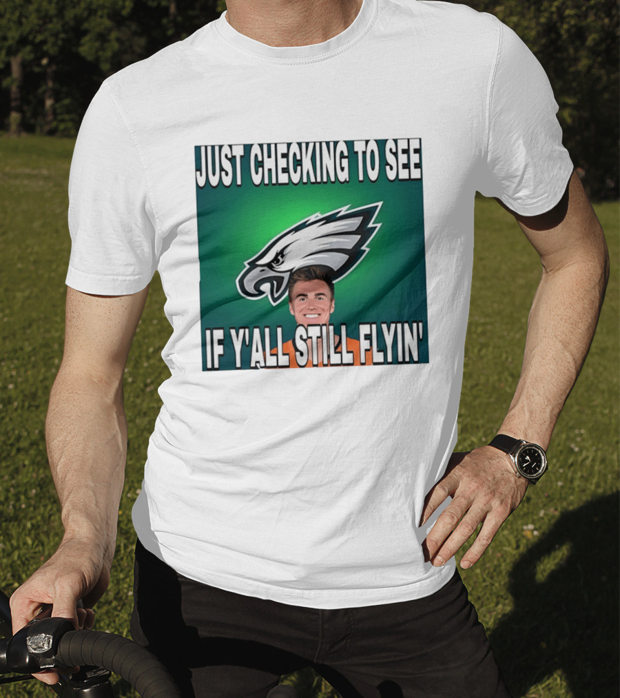 Eagles Just Checking To See If Y'All Still Flyin T-Shirt