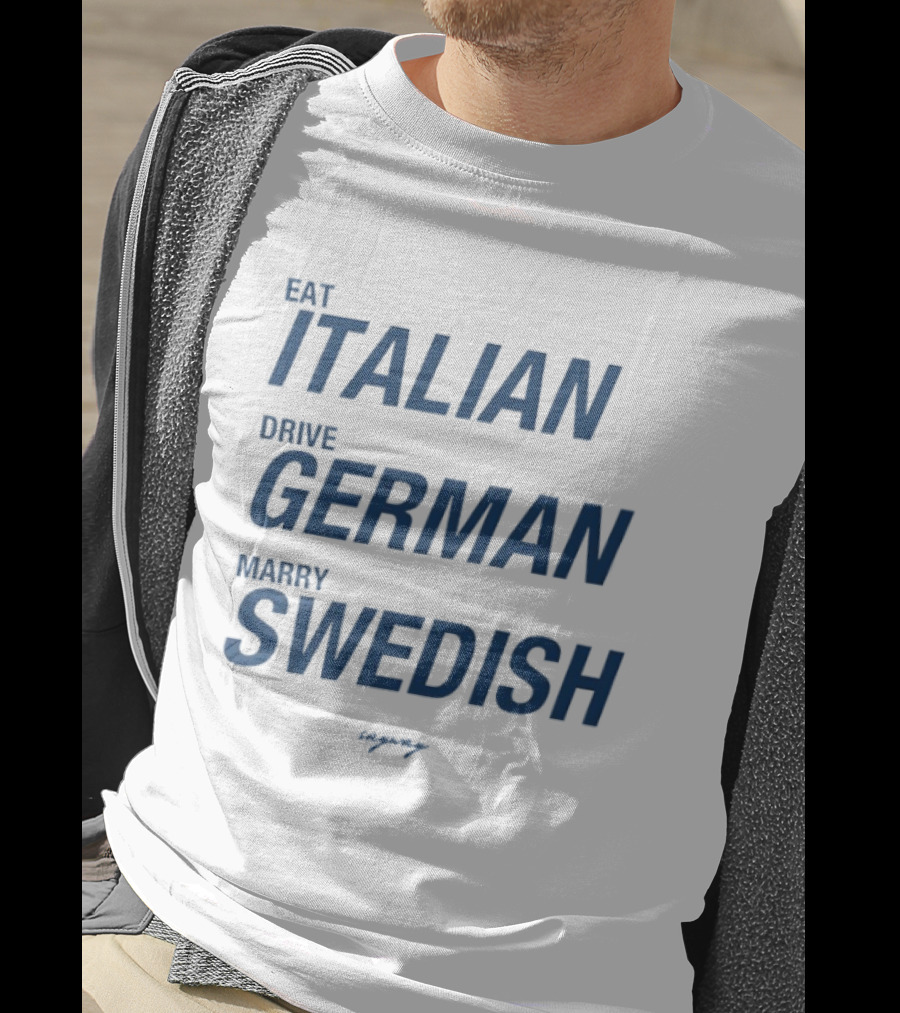 Eat Italian Drive German Marry Swedish T-Shirt