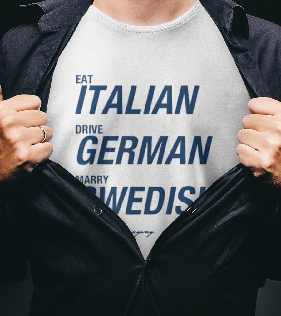 Eat Italian Drive German Marry Swedish T-Shirt