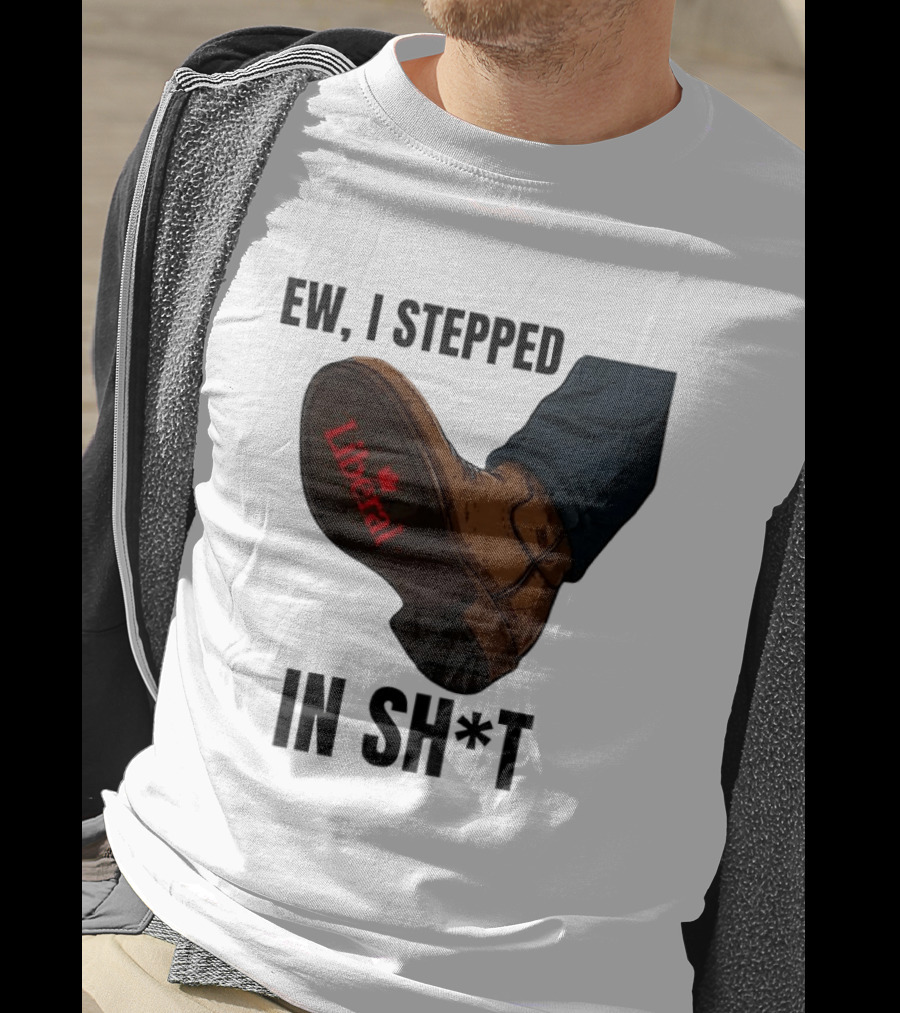 Ew I Stepped In Shit Liberal Maple Leaf Political Satire T-Shirt