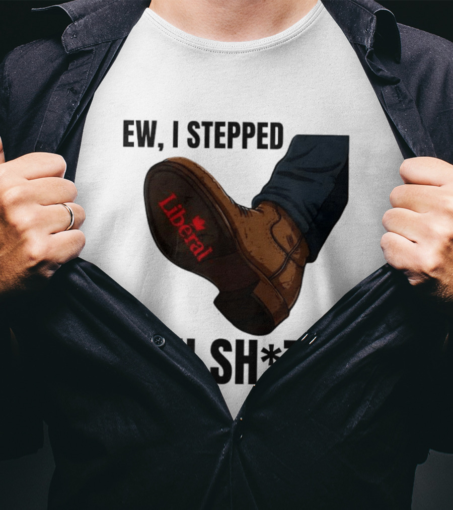 Ew I Stepped In Shit Liberal Maple Leaf Political Satire T-Shirt