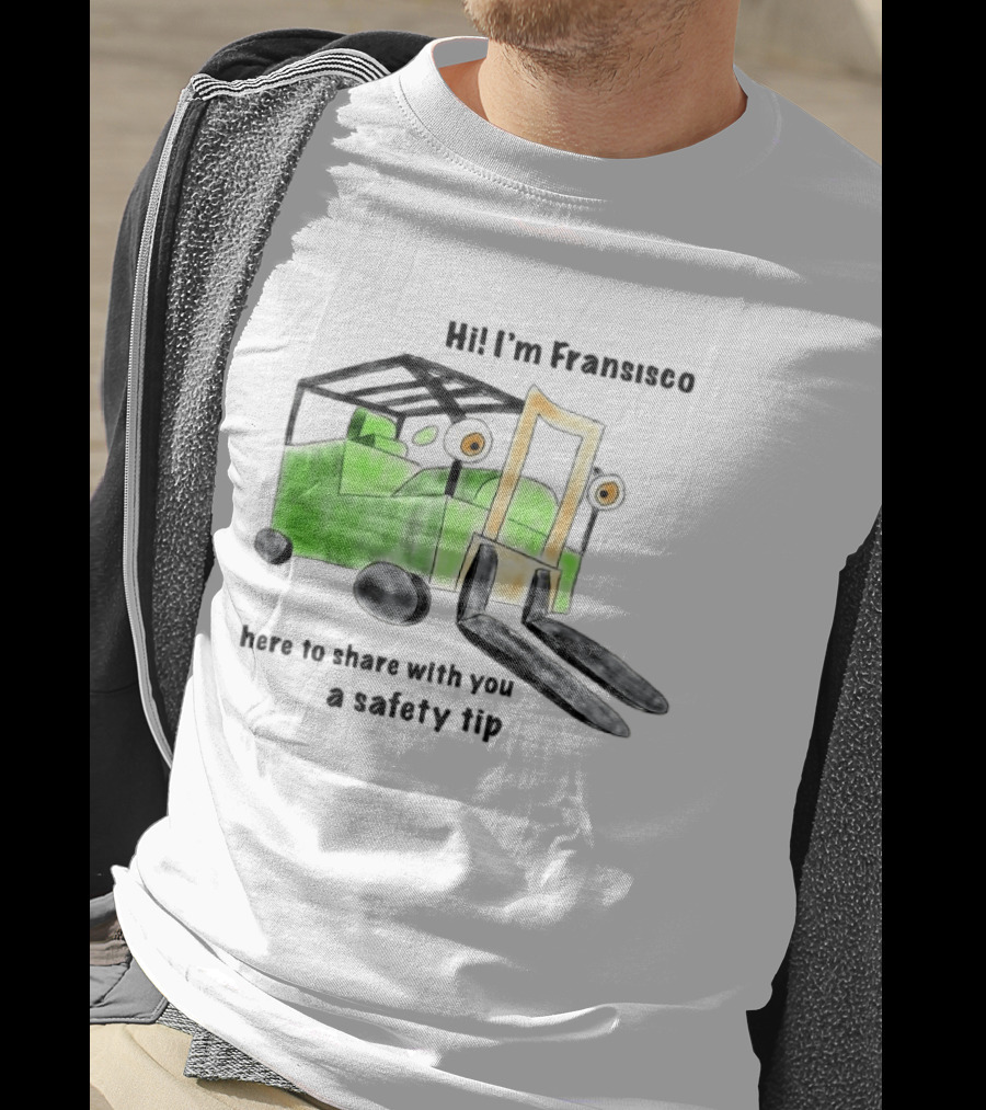 Hi I'm Francisco Here To Share With You A Safety Tip Forklift T-Shirt