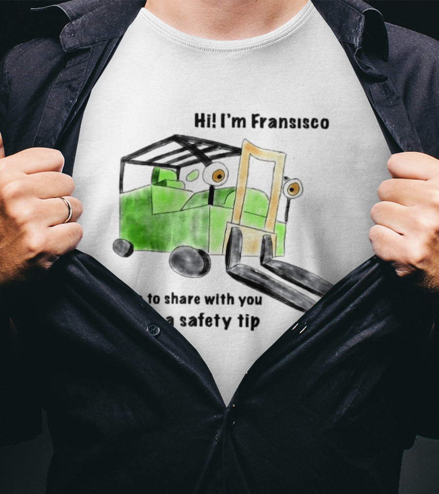 Hi I'm Francisco Here To Share With You A Safety Tip Forklift T-Shirt