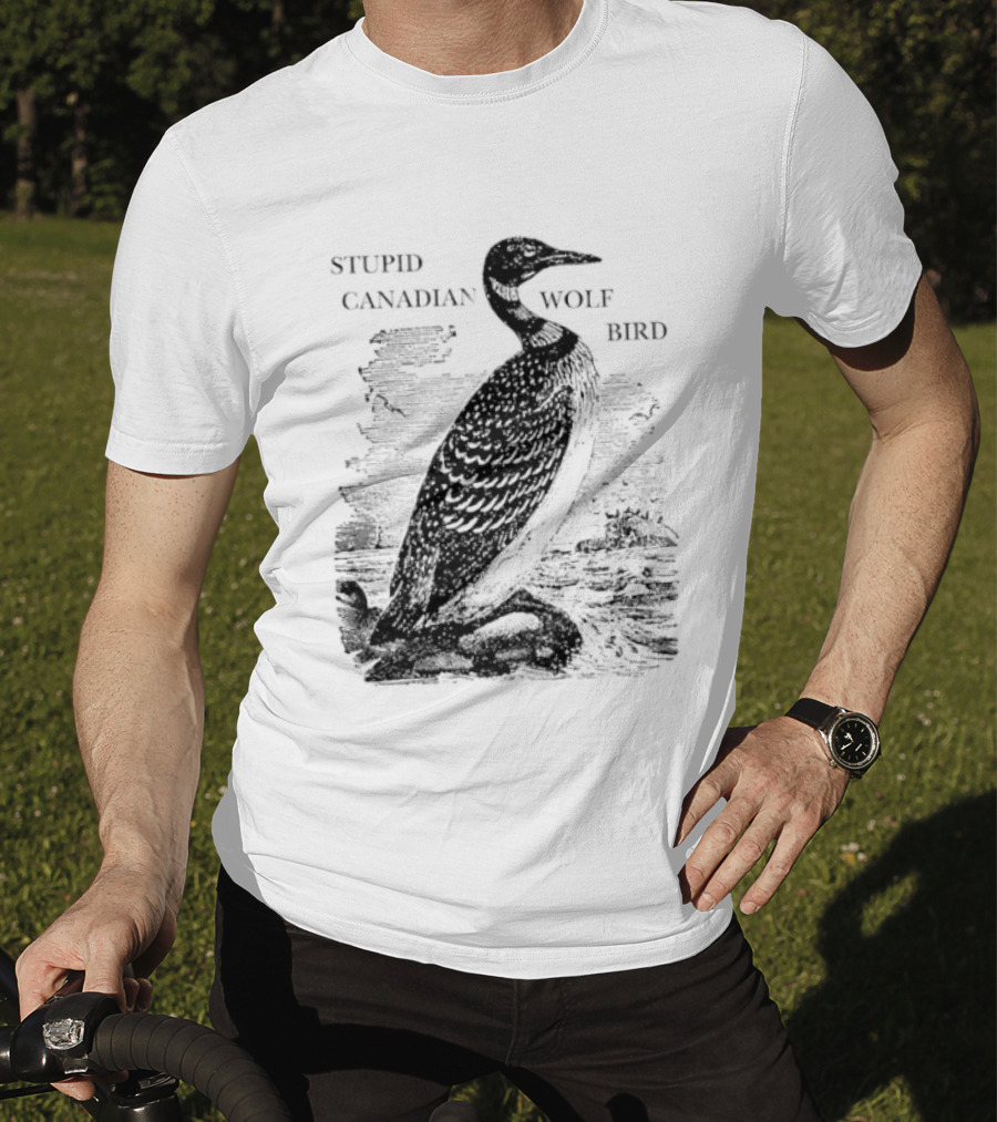 Stupid Canadian Wolf Bird Gavia Immer T-Shirt