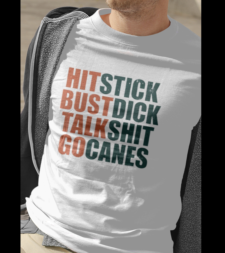 Hit Stick Bust Dick Talk Shit Go Canes Miami Hurricanes T-Shirt