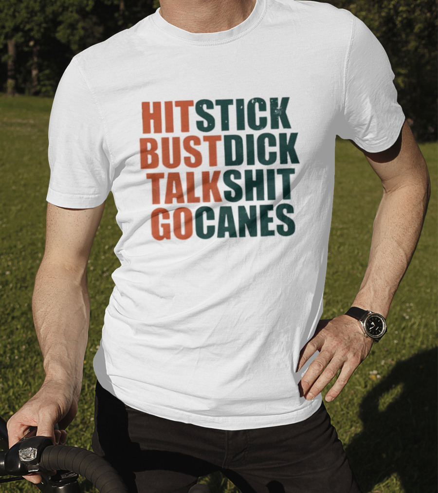 Hit Stick Bust Dick Talk Shit Go Canes Miami Hurricanes T-Shirt