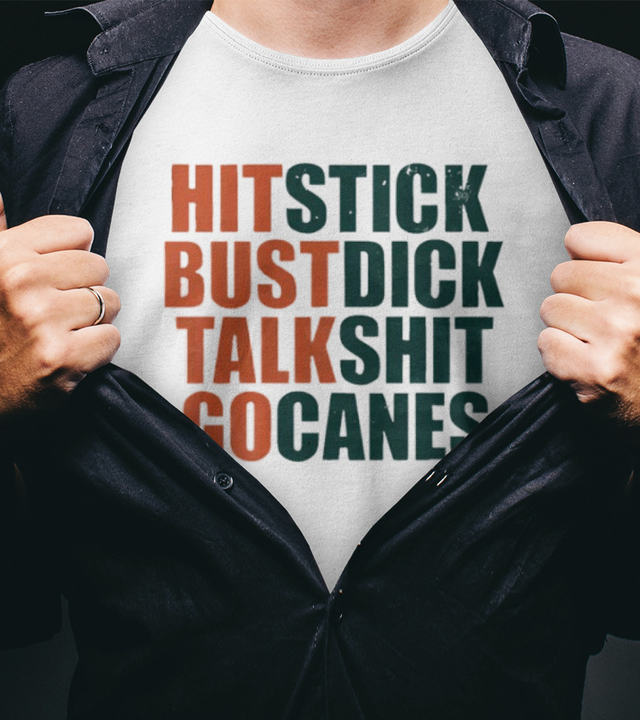 Hit Stick Bust Dick Talk Shit Go Canes Miami Hurricanes T-Shirt