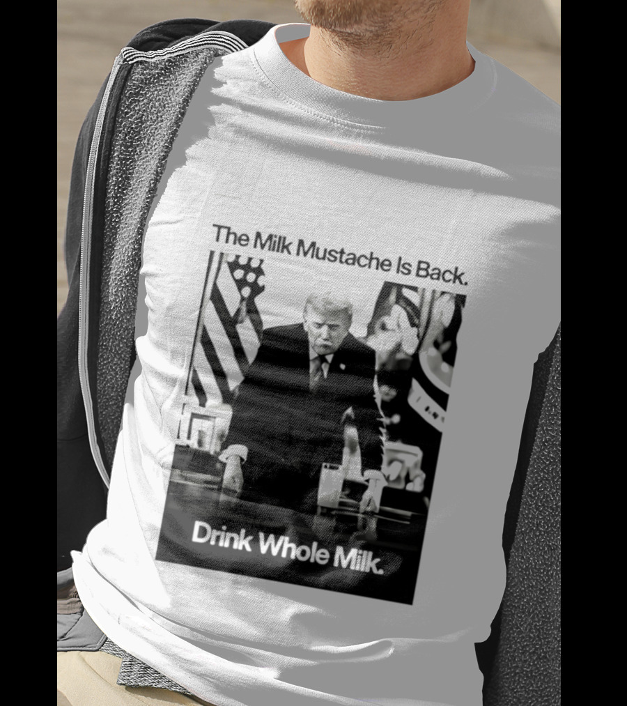 The Milk Mustache Is Back Drink Whole Milk Political Humor T-Shirt