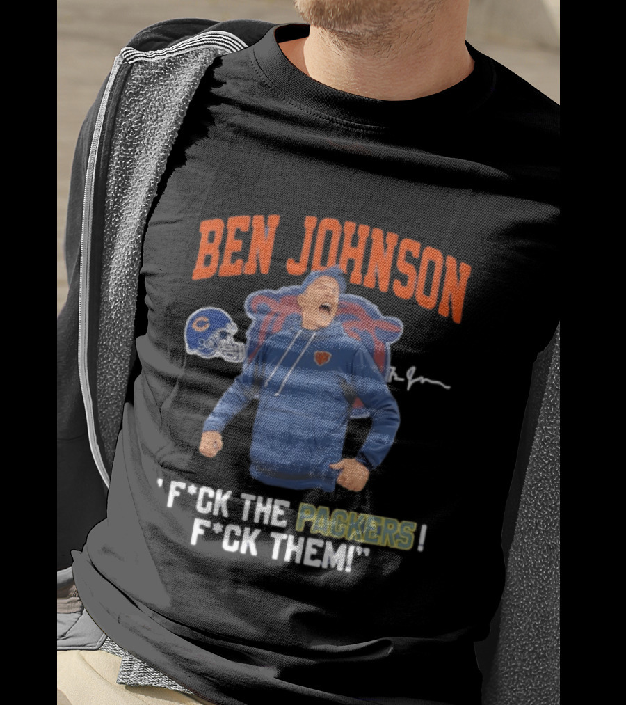 Ben Johnson Chicago Bears F*ck The Packers F*ck Them T-Shirt