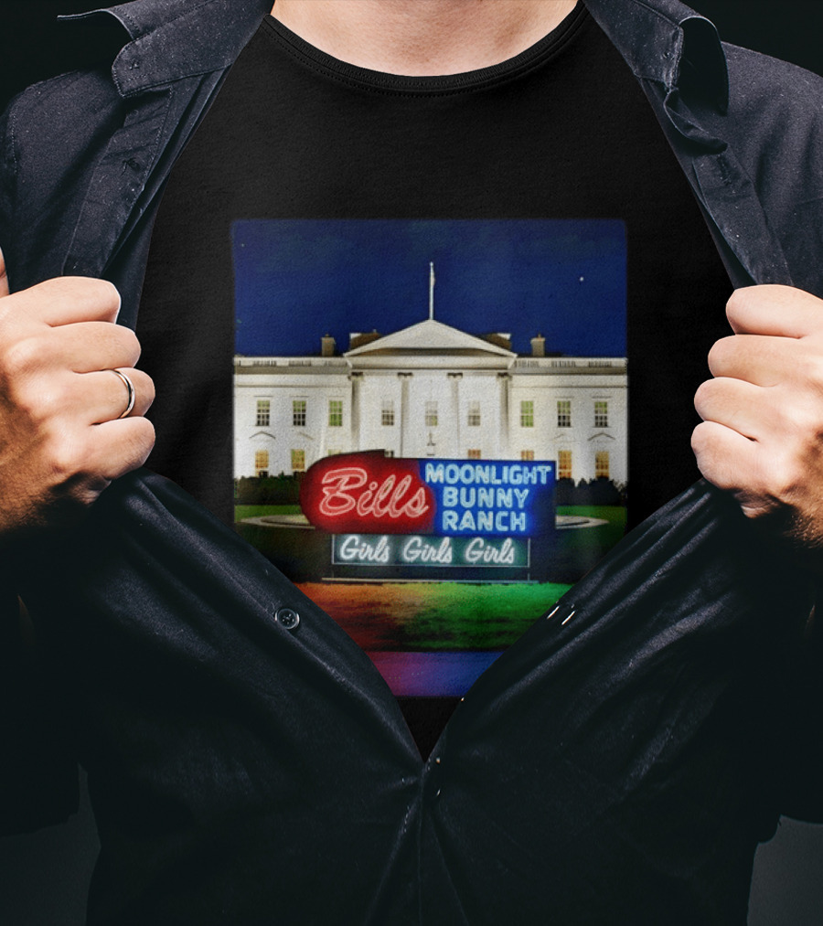 Bills Moonlight Bunny Ranch Girls Girls Girls White House Neon Lights T-Shirt