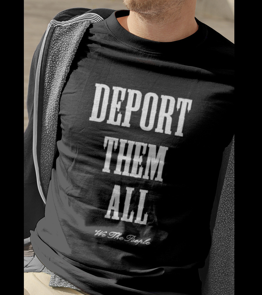 Deport Them All We The People T-Shirt