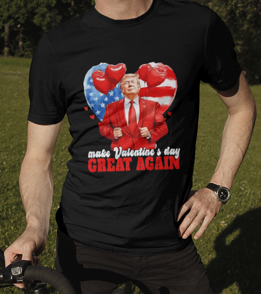 Make Valentine's Day Great Again Donald Trump Red Suit Heart Balloons American Flag T-Shirt