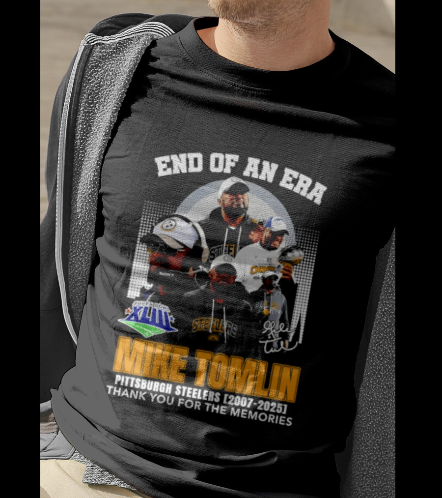 End Of An Era Mike Tomlin Pittsburgh Steelers Super Bowl XLIII 2007 2025 Thank You For The Memories T-Shirt