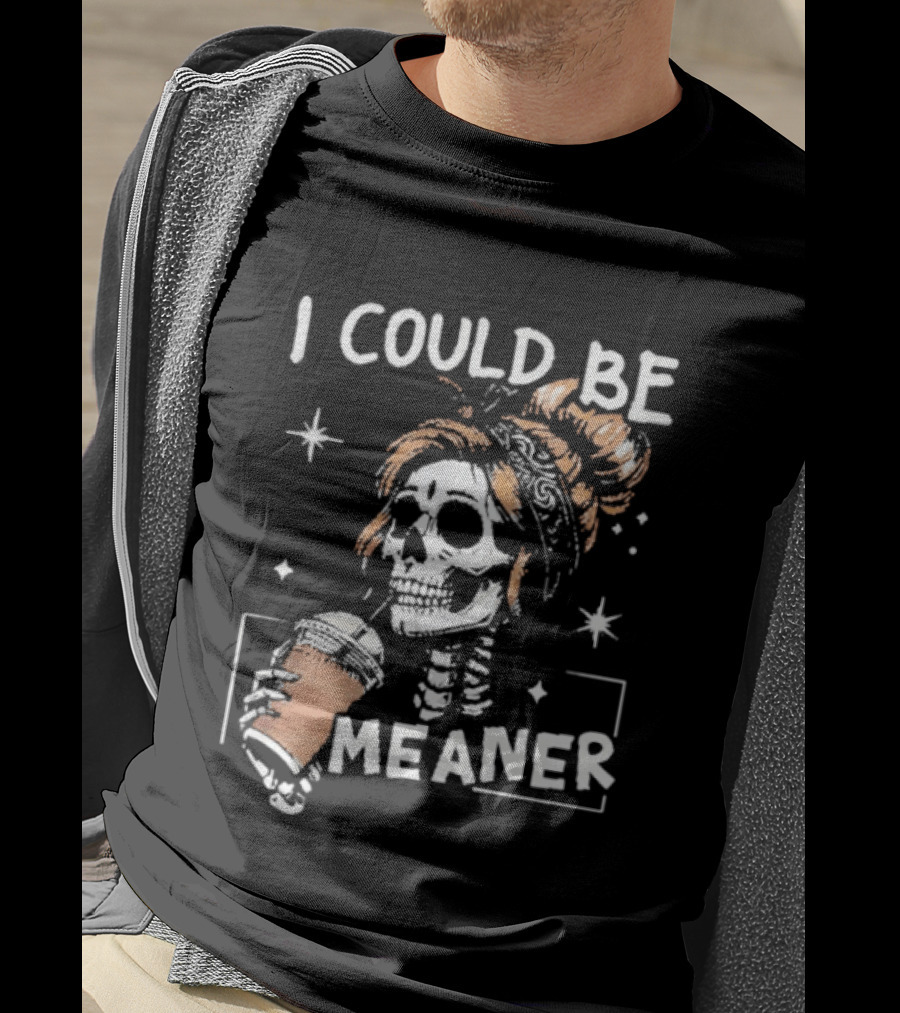 I Could Be Meaner Skeleton Coffee Mom T-Shirt