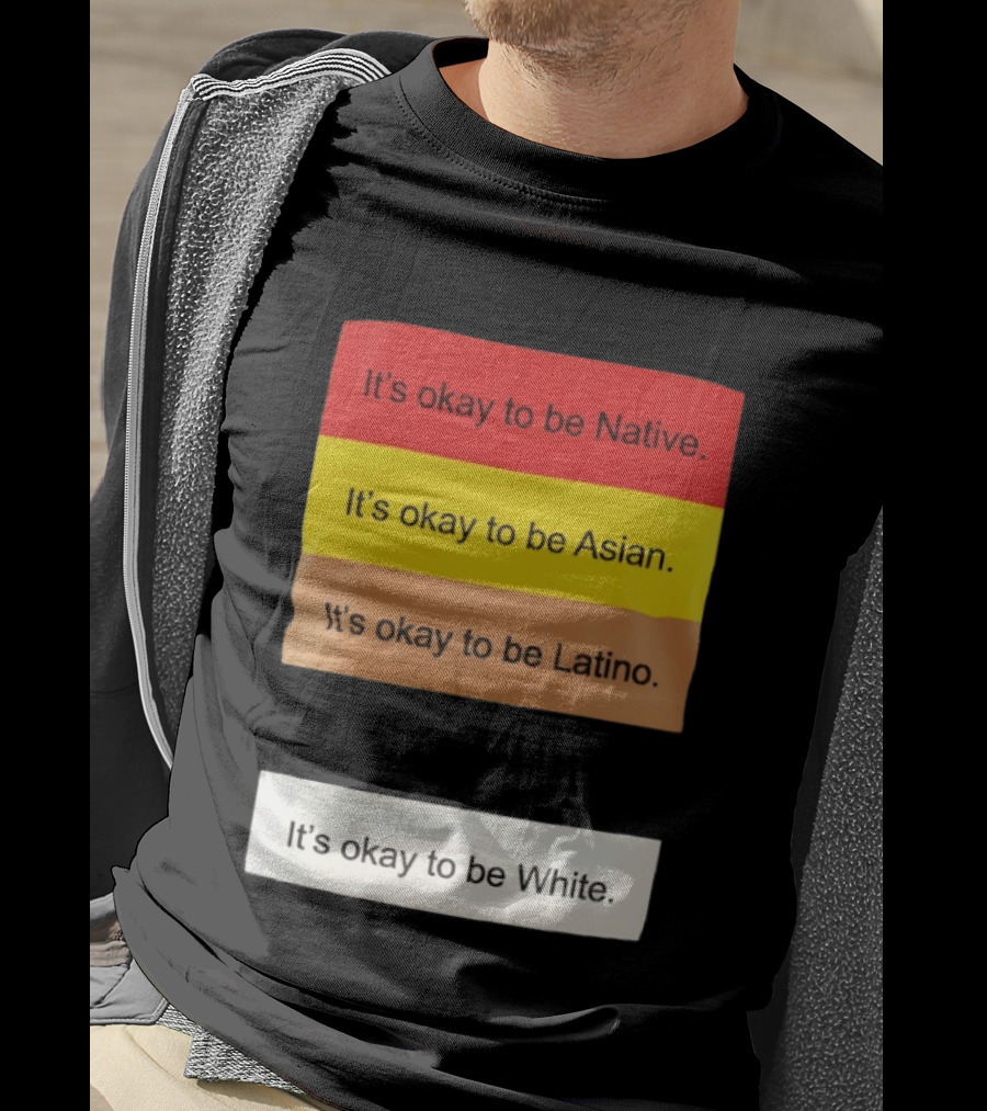 It's Okay To Be Native Asian Latino White Inclusivity Message T-Shirt