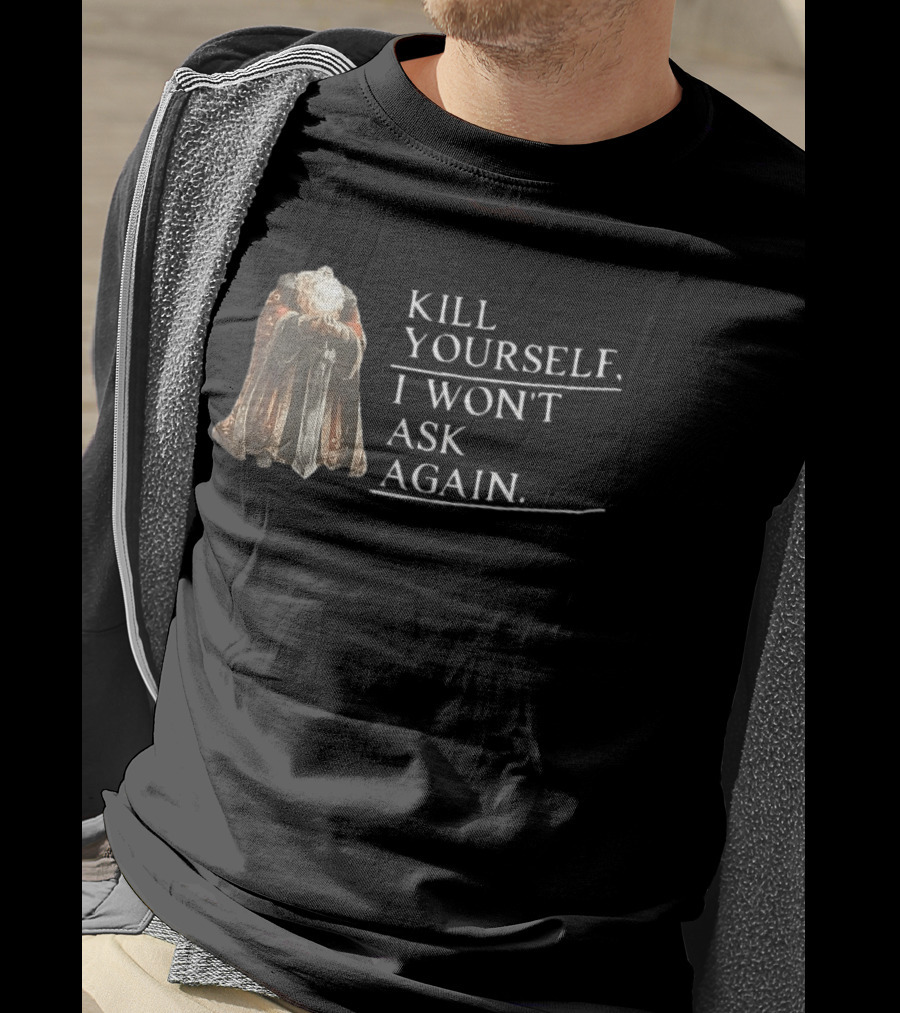 Kill Yourself I Won't Ask Again Elderly Cloaked Figure Holding Sword T-Shirt