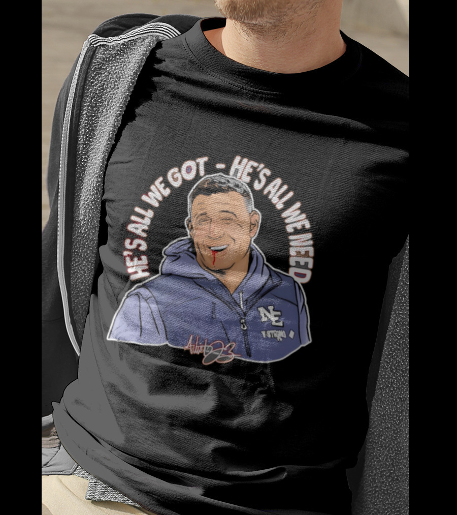 Mike Vrabel He's All We Got He's All We Need Tennessee Coach Signature Edition T-Shirt