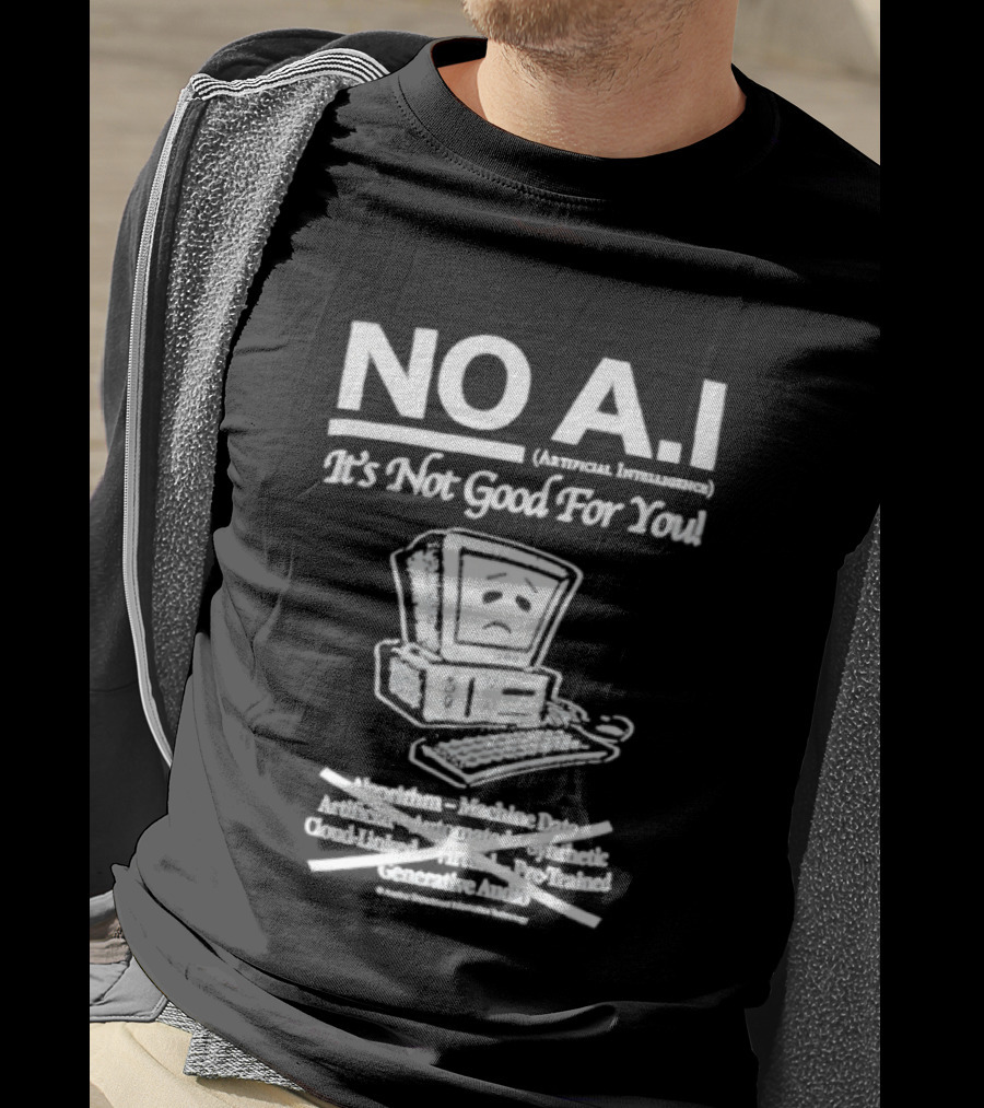 NO A.I. Artificial Intelligence It's Not Good For You Human Interaction Safety Marks Not Always Guaranteed T-Shirt