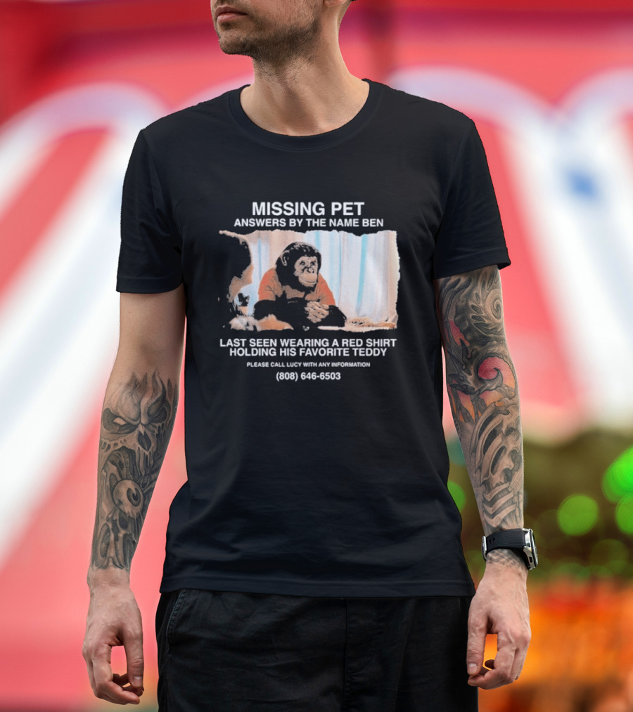 MISSING PET Primate Named Ben Last Seen Red Favorite Teddy T-Shirt