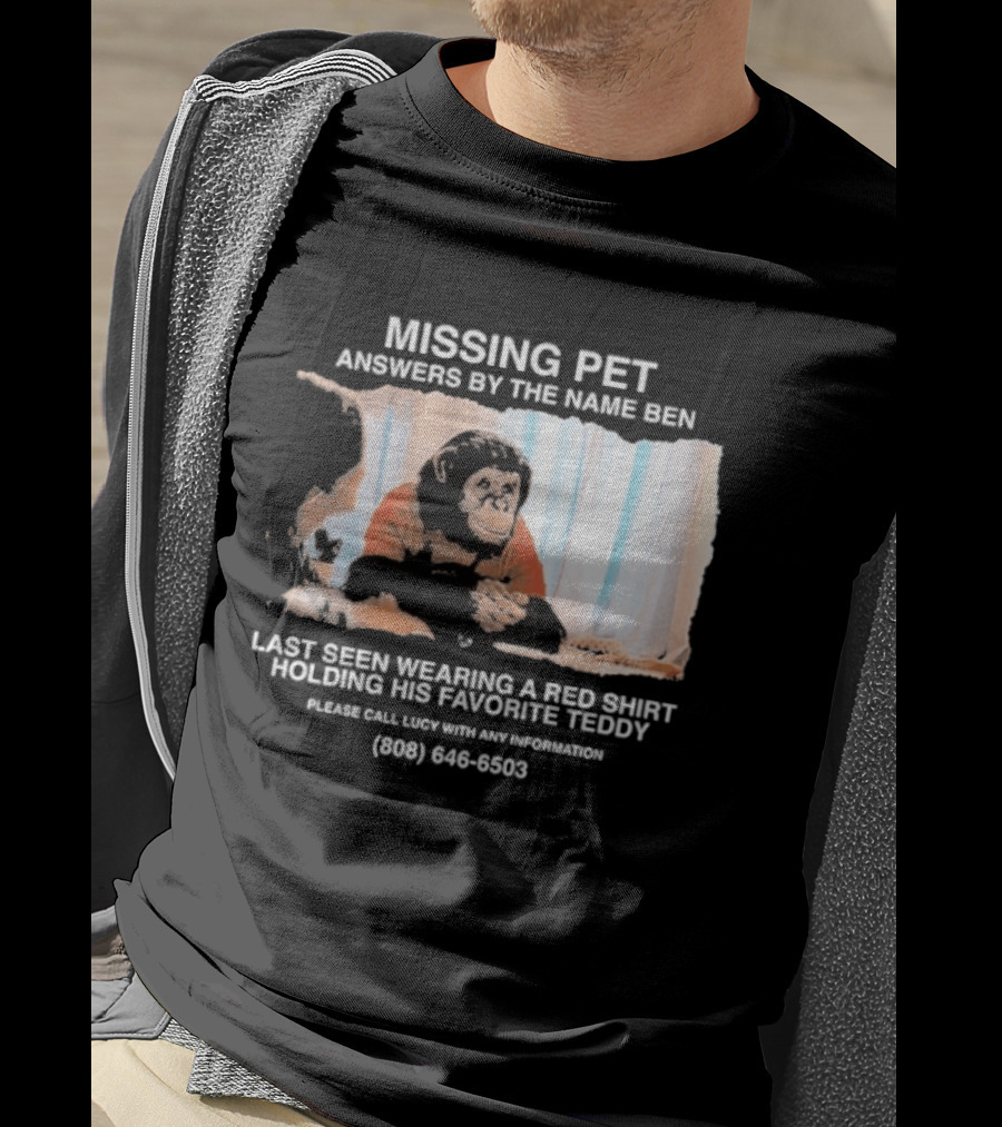 MISSING PET Primate Named Ben Last Seen Red Favorite Teddy T-Shirt