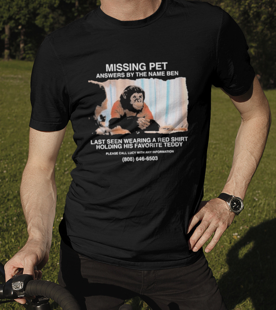 MISSING PET Primate Named Ben Last Seen Red Favorite Teddy T-Shirt