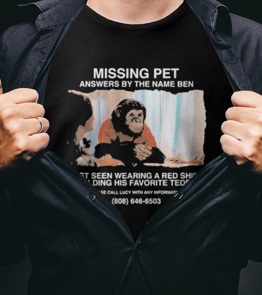MISSING PET Primate Named Ben Last Seen Red Favorite Teddy T-Shirt