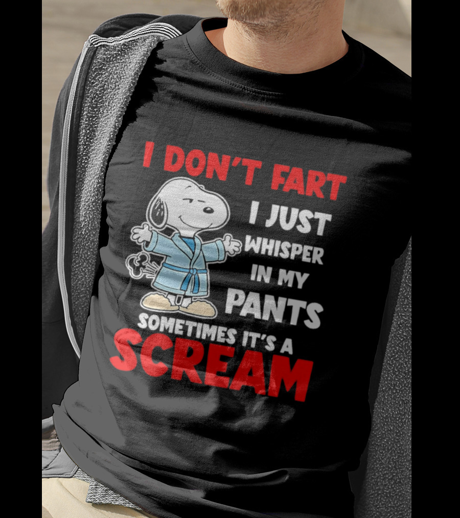 Snoopy I Dont Fart I Just Whisper In My Pants Sometimes Its A Scream T-Shirt