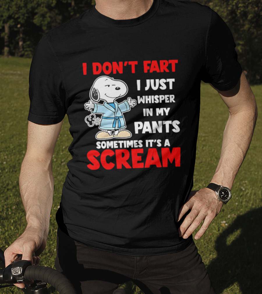 Snoopy I Dont Fart I Just Whisper In My Pants Sometimes Its A Scream T-Shirt