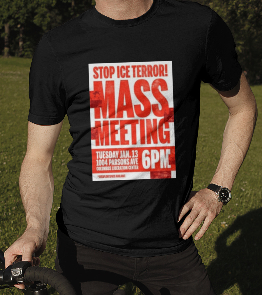 Stop Ice Terror Mass Meeting Tuesday January 13 6PM Columbus Liberation Center T-Shirt