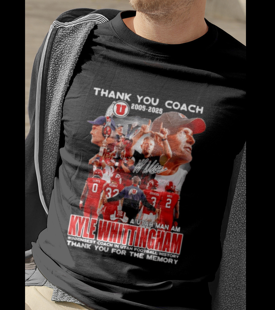 Thank You Coach 2005 2025 A Utah Man Am I Kyle Whittingham Winningest Coach In Utah Football History T-Shirt