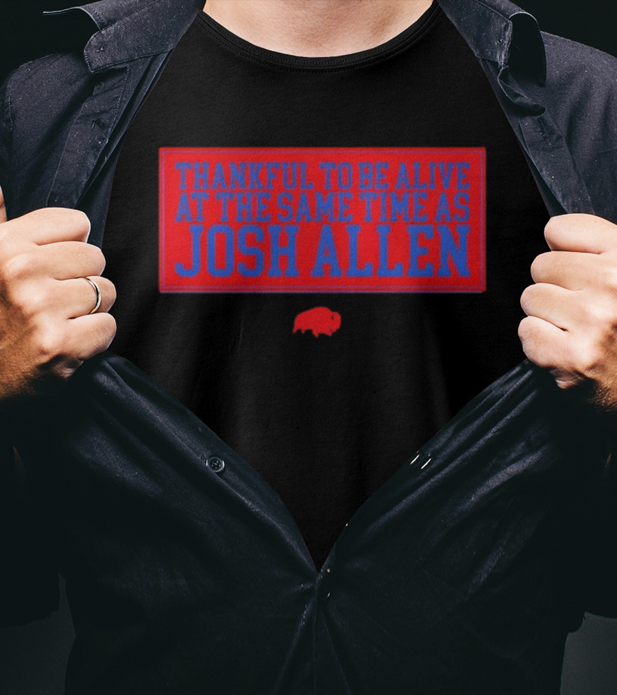 Thankful To Be Alive At The Same Time As Josh Allen Red Buffalo T-Shirt