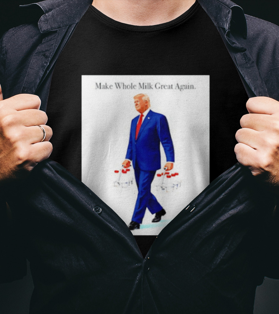 Make Whole Milk Great Again Trump Carrying Milk Jugs T-Shirt
