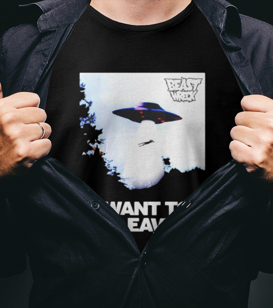 BEASTWRECK UFO I Want To Be Leaving Alien Abduction T-Shirt