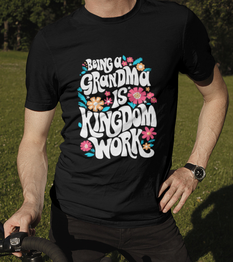 Being A Grandma Is Kingdom Work Floral T-Shirt