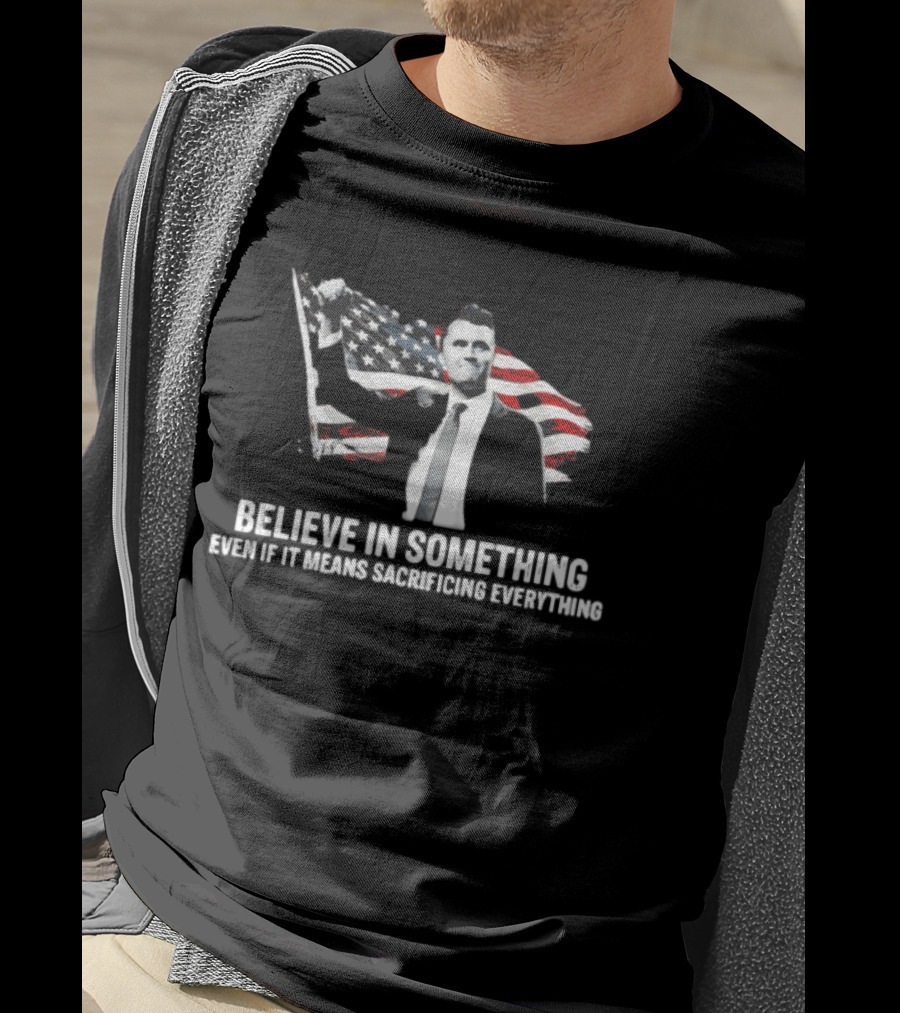 Believe In Something Even If It Means Sacrificing Everything American Flag T-Shirt