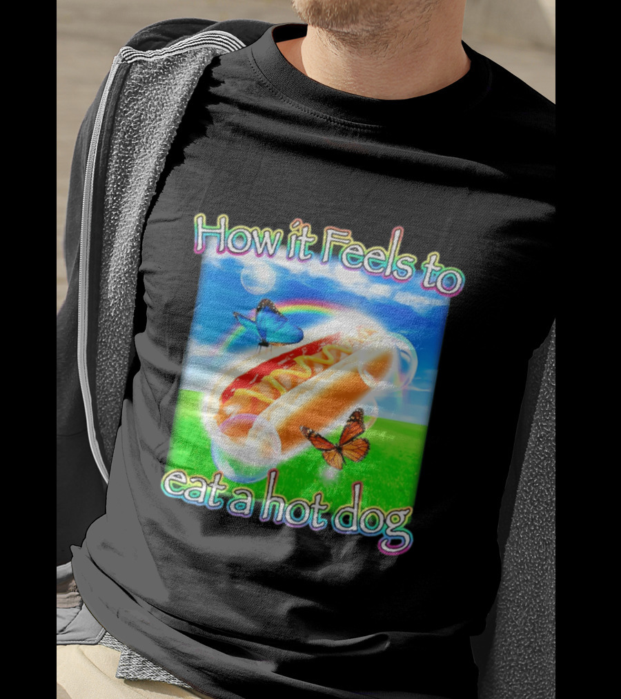 How It Feels To Eat A Hot Dog With Butterflies And Rainbow T-Shirt