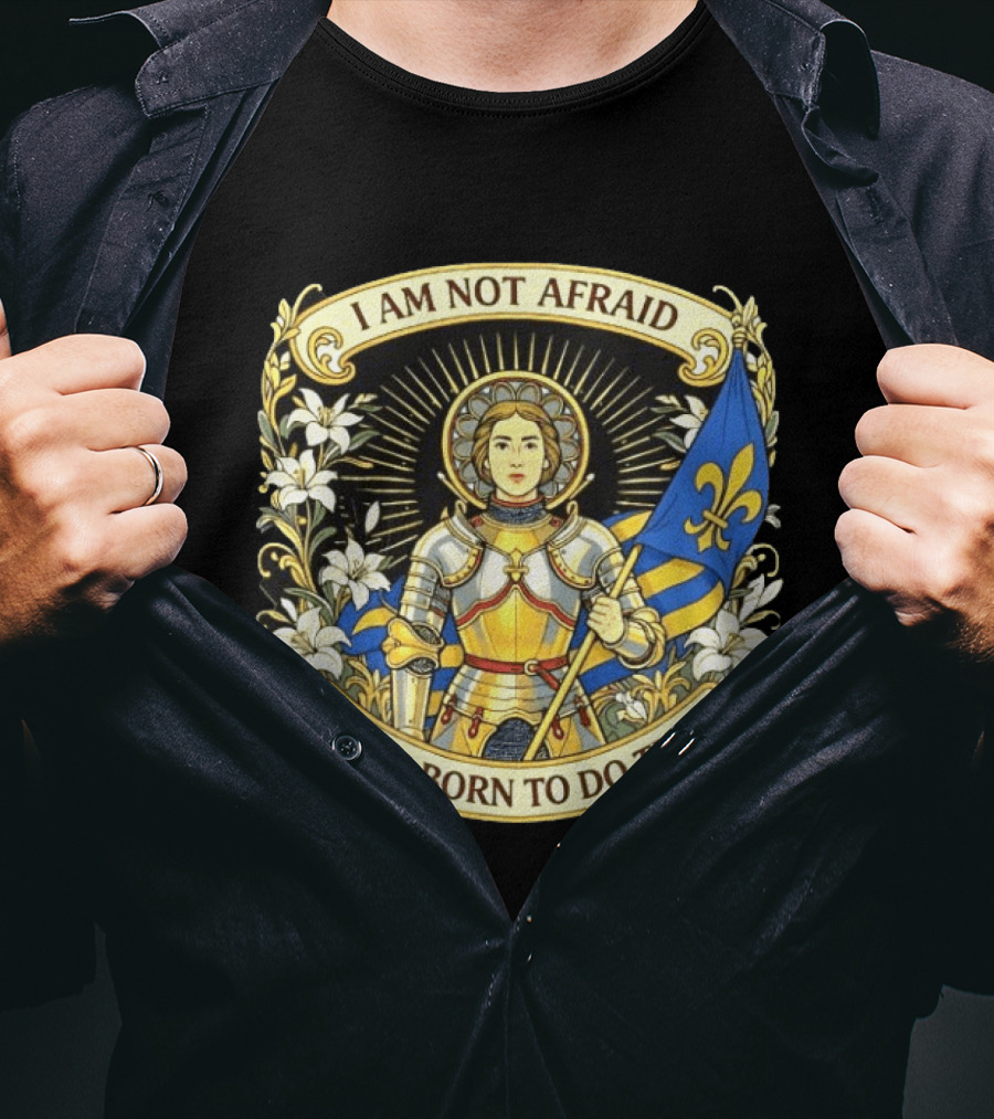 I Am Not Afraid I Was Born To Do This Joan Of Arc Nouveau Banner Fleur De Lis T-Shirt