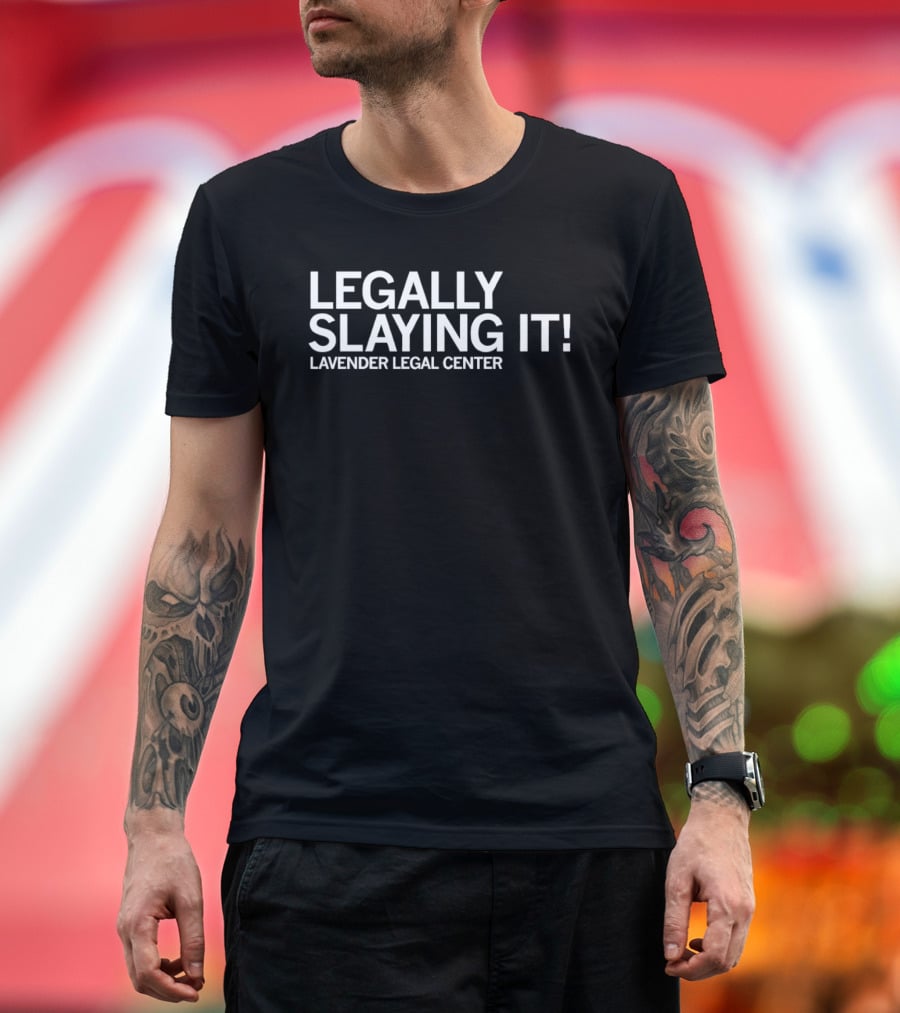 Lavender Legal Center Legally Slaying It Empowerment Message T-Shirt