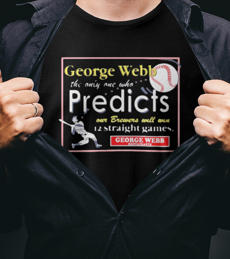 George Webb Predicts Our Brewers Will Win 12 Straight Games Baseball Milwaukee T-Shirt