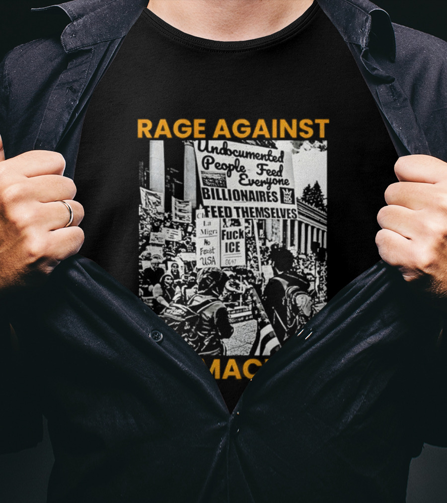 Rage Against The Machine Undocumented People First Billionaires Feed Themselves Fuck ICE T-Shirt