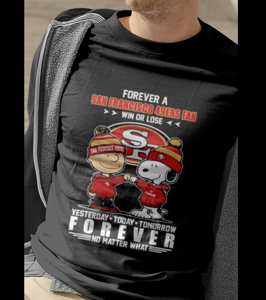 Forever A San Francisco 49ers Fan Win Or Lose Peanuts Yesterday Today Tomorrow T-Shirt