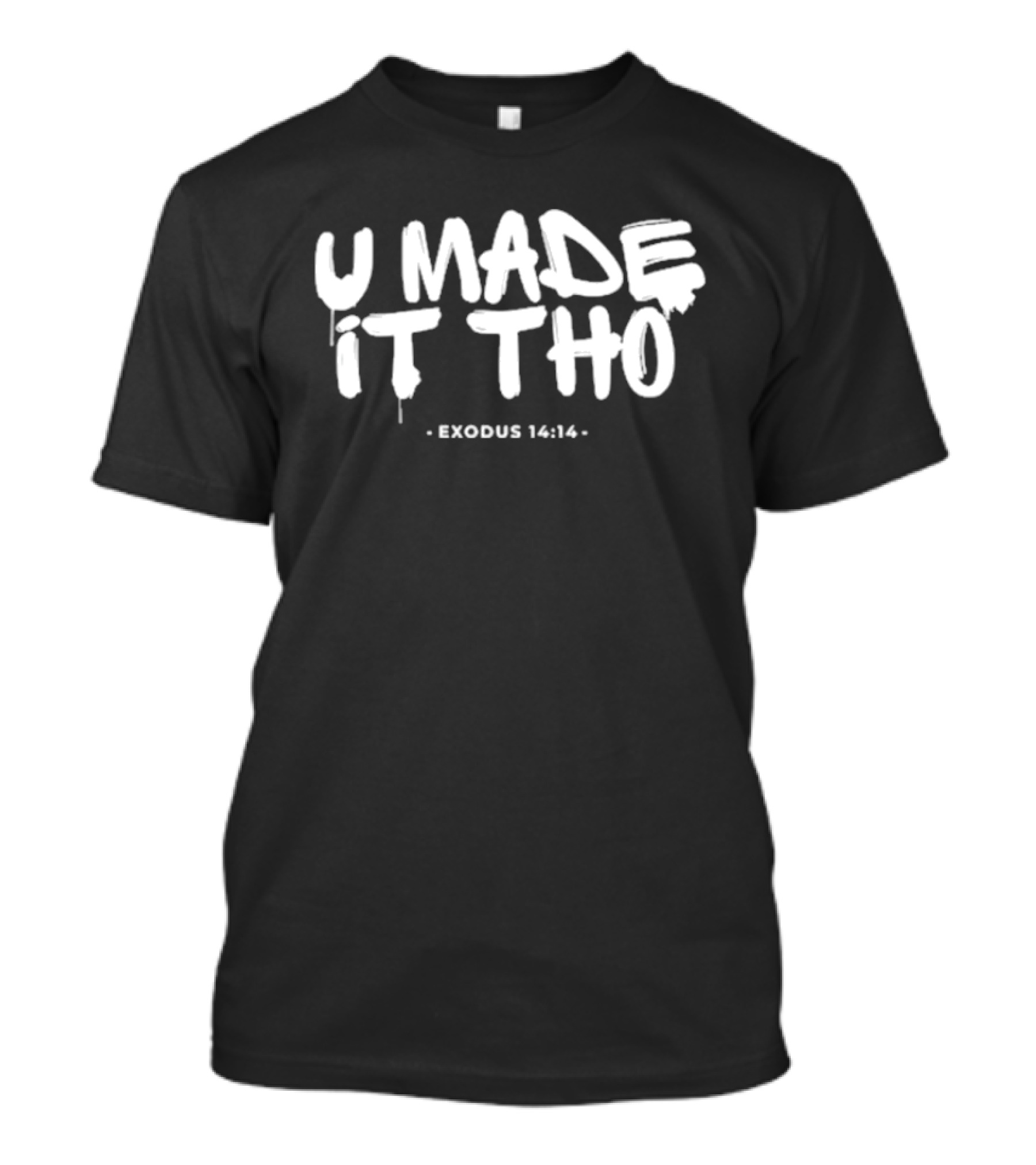 U Made It Tho Exodus 14 14 Inspirational Motivation T-Shirt