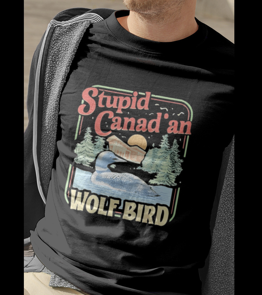 Stupid Canadian Wolf Bird With Forest And Lake Humor T-Shirt