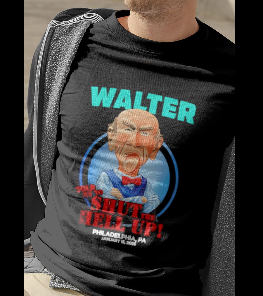 Walter Shut The Hell Up Philadelphia PA 2026 T-Shirt