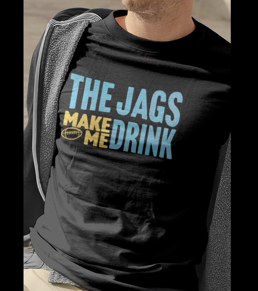 The Jags Make Me Drink Jacksonville Jaguars Team Spirit T-Shirt