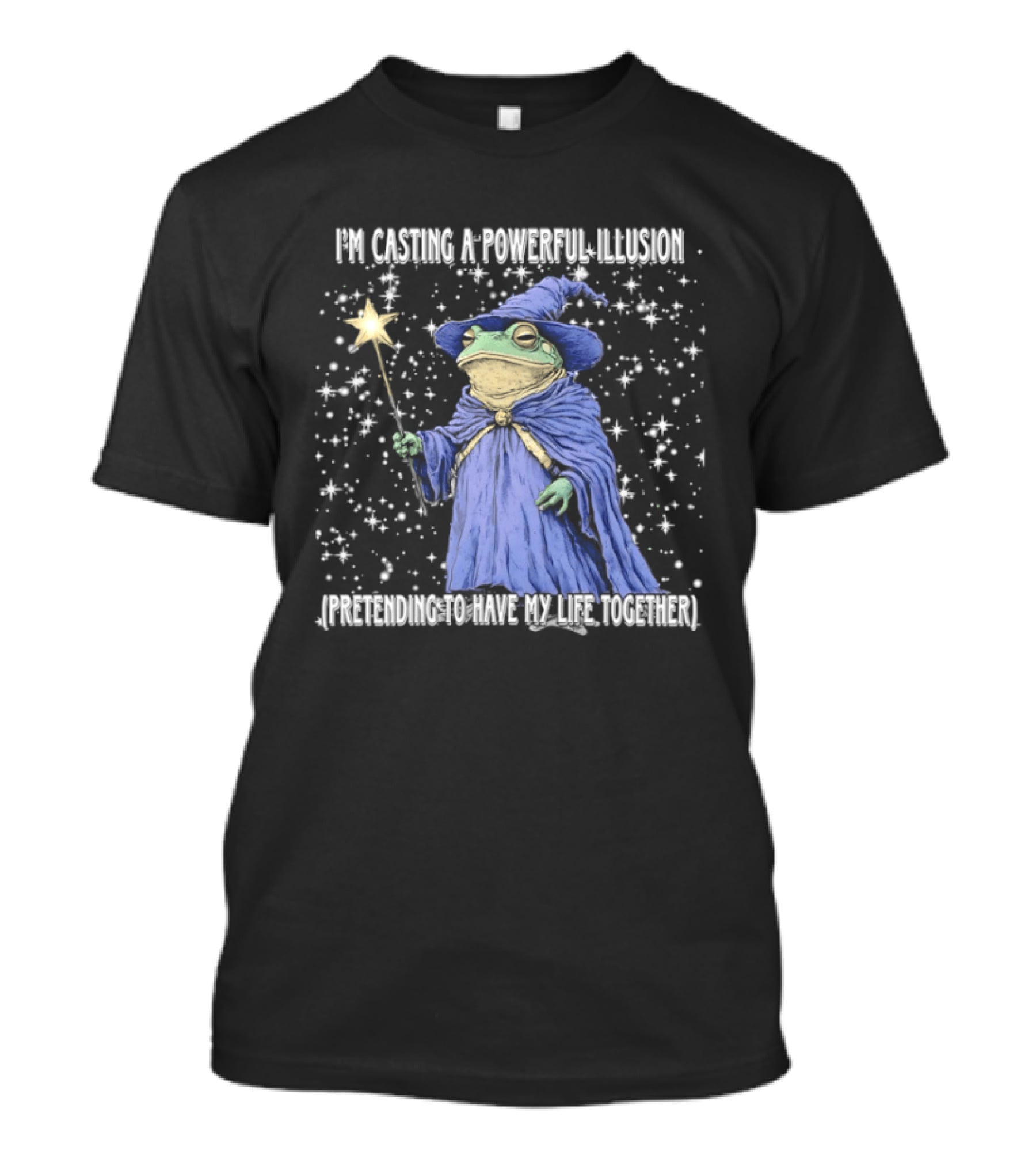 Wizard Frog Casting A Powerful Illusion Pretending To Have My Life Together T-Shirt